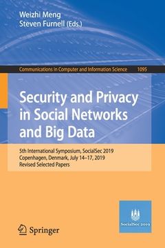portada Security and Privacy in Social Networks and Big Data: 5th International Symposium, Socialsec 2019, Copenhagen, Denmark, July 14-17, 2019, Revised Sele (en Inglés)