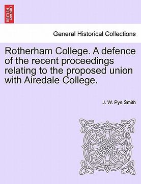 portada rotherham college. a defence of the recent proceedings relating to the proposed union with airedale college. (en Inglés)
