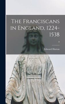 portada The Franciscans in England, 1224-1538; 0 (en Inglés)