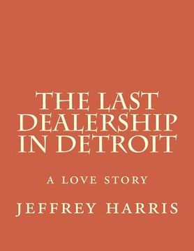 portada The last dealership in Detroit: a love story (en Inglés)