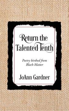 portada Return the Talented Tenth: Poetry birthed from Black-Matter (en Inglés)