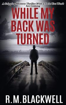 portada While My Back Was Turned: A Gripping Mystery Thriller With a Twist You Won't See Coming (en Inglés)