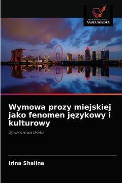 portada Wymowa prozy miejskiej jako fenomen językowy i kulturowy (en Polaco)