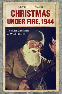 portada Christmas under Fire, 1944: The Last Christmas of World War II