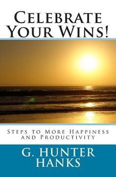 portada Celebrate Your Wins!: Steps to More Happiness and Productivity (en Inglés)