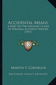 portada accidental means: a brief on the insuring clause of personal accident policies (1917) (en Inglés)