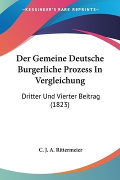 portada Der Gemeine Deutsche Burgerliche Prozess In Vergleichung: Dritter Und Vierter Beitrag (1823) (en Alemán)