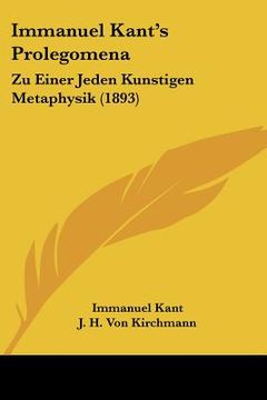 portada immanuel kant's prolegomena: zu einer jeden kunstigen metaphysik (1893) (in English)