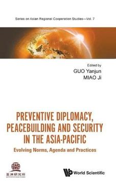portada Preventive Diplomacy, Peacebuilding and Security in the Asia-Pacific: Evolving Norms, Agenda and Practices: 7 (Series on Asian Regional Cooperation Studies) (en Inglés)