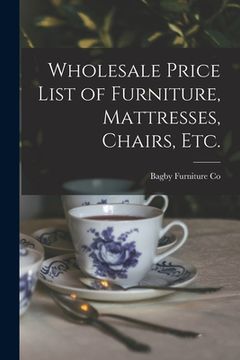 portada Wholesale Price List of Furniture, Mattresses, Chairs, Etc. (en Inglés)