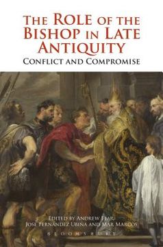 portada The Role of the Bishop in Late Antiquity: Conflict and Compromise (en Inglés)