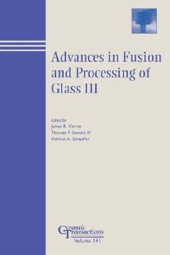 portada advances in fusion and processing of glass iii: proceedings of the 7th international conference on advances in fusion and processing of glass, july 27-31, 2003, rochester, new york, ceramic transactions, volume 141