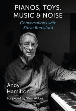 portada Pianos, Toys, Music and Noise: Conversations With Steve Beresford 