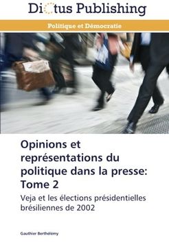 portada Opinions et représentations du politique dans la presse: Tome 2: Veja et les élections présidentielles brésiliennes de 2002