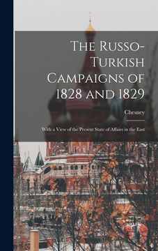 portada The Russo-Turkish Campaigns of 1828 and 1829: With a View of the Present State of Affairs in the East (en Inglés)