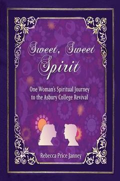 portada Sweet, Sweet Spirit: One Woman's Spiritual Journey in the Asbury College Revival (in English)