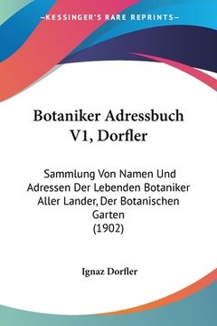 portada Botaniker Adressbuch V1, Dorfler: Sammlung Von Namen Und Adressen Der Lebenden Botaniker Aller Lander, Der Botanischen Garten (1902) (in German)