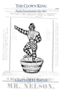 portada The Clown King (monochrome edition): Popular Entertainment 1840-1860 (en Inglés)