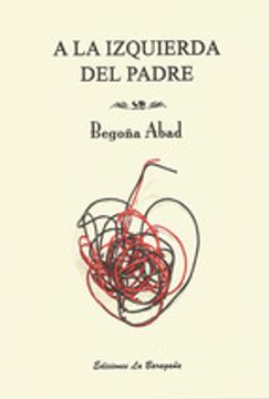 Libro A la izquierda del padre (Poesia (la Baragaña)), Begoña Abad De La  Parte, ISBN 9788494210969. Comprar en Buscalibre