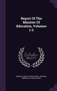 portada Report Of The Minister Of Education, Volumes 1-2 (in English)