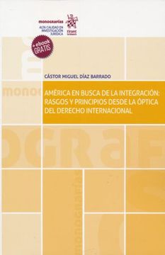 portada América en Busca de la Integración: Rasgos y Principios Desde la Óptica del Derecho Internacional (in Spanish)