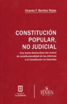 portada Constitución Popular, No Judicial. Una Teoría Democrática Del Control De Constitucionalidad De Las Reformas A La Constitución En Colombia