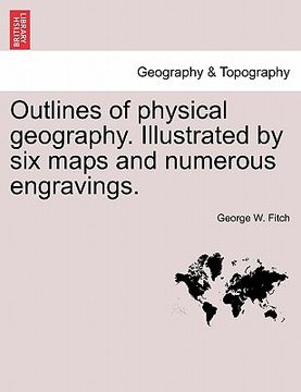 portada outlines of physical geography. illustrated by six maps and numerous engravings. (in English)