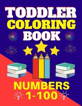 portada Toddler Coloring Book Numbers 1 to 100: Toddler Learn Numbers 1 to 100 With Fun and Drawing Toddler Coloring Book Numbers Ages 1-5 Toddler Preschool K