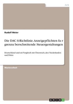 portada Die DAC 6-Richtlinie. Anzeigepflichten für grenzüberschreitende Steuergestaltungen: Deutschland und ein Vergleich mit Österreich, den Niederlanden und (en Alemán)