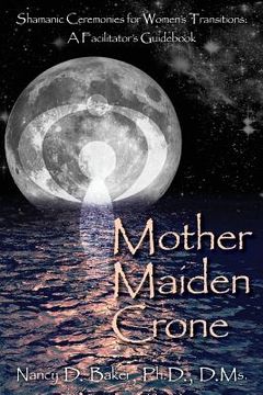portada Mother Maiden Crone: Shamanic Ceremonies for Women's Transitions: A Facilitator's Guidebook (en Inglés)