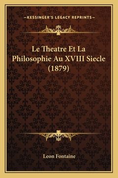 portada Le Theatre Et La Philosophie Au XVIII Siecle (1879) (en Francés)