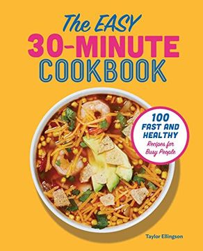 portada The Easy 30-Minute Cookbook: 100 Fast and Healthy Recipes for Busy People (en Inglés)