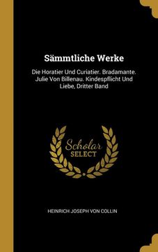 portada Sämmtliche Werke: Die Horatier und Curiatier. Bradamante. Julie von Billenau. Kindespflicht und Liebe, Dritter Band (en Alemán)