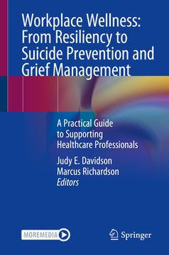 portada Workplace Wellness: From Resiliency to Suicide Prevention and Grief Management: A Practical Guide to Supporting Healthcare Professionals (in English)