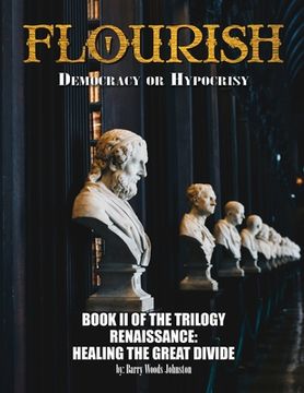 portada Flourish: Democracy or Hypocrisy: Democracy or Hypocrisy: BOOK II of the TRILOGY Renaissance: Healing The Great Divide (in English)