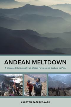 portada Andean Meltdown: A Climate Ethnography of Water, Power, and Culture in Peru (en Inglés)