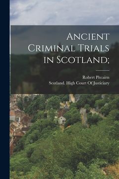 portada Ancient Criminal Trials in Scotland; (en Inglés)