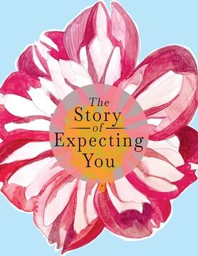 portada The Story of Expecting You: The Pregnancy Journal Memory Book that Tells the Story of Growing You (in English)