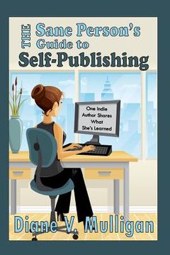 portada The Sane Person's Guide to Self-Publishing: One Indie Author Shares What She's Learned (en Inglés)