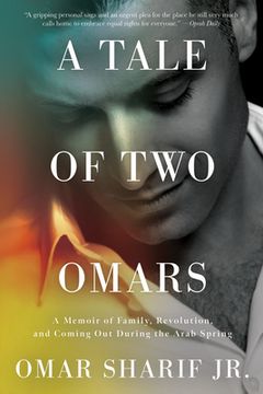 portada A Tale of two Omars: A Memoir of Family, Revolution, and Coming out During the Arab Spring (en Inglés)