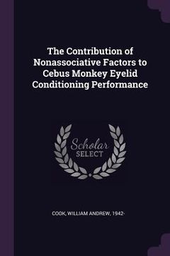 portada The Contribution of Nonassociative Factors to Cebus Monkey Eyelid Conditioning Performance (en Inglés)