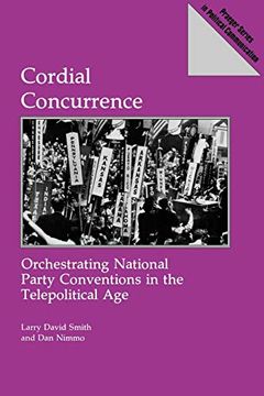 portada Cordial Concurrence: Orchestrating National Party Conventions in the Telepolitical age (en Inglés)