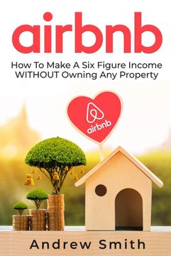 portada Airbnb: How to Make a six Figure Income Without Owning any Property 