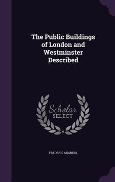 portada The Public Buildings of London and Westminster Described