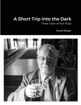portada A Short Trip into the Dark: Three Tales of Noir Pulp (en Inglés)