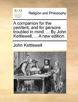 portada a companion for the penitent, and for persons troubled in mind. ... by john kettlewell, ... a new edition. (in English)