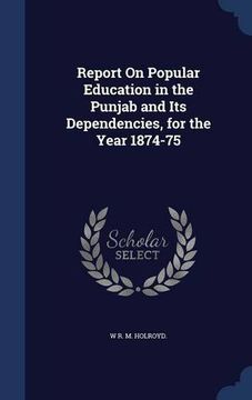 portada Report On Popular Education in the Punjab and Its Dependencies, for the Year 1874-75
