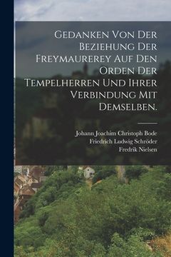 portada Gedanken von der Beziehung der Freymaurerey auf den Orden der Tempelherren und ihrer Verbindung mit demselben. (en Alemán)