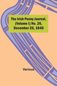 portada The Irish Penny Journal, (Volume I) No. 26, December 26, 1840 (en Inglés)