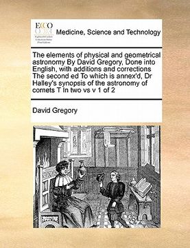 portada the elements of physical and geometrical astronomy by david gregory, done into english, with additions and corrections the second ed to which is annex (en Inglés)